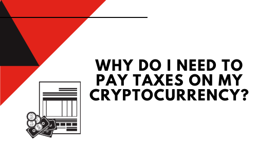 Why do i need to pay taxes on my cryptocurrency