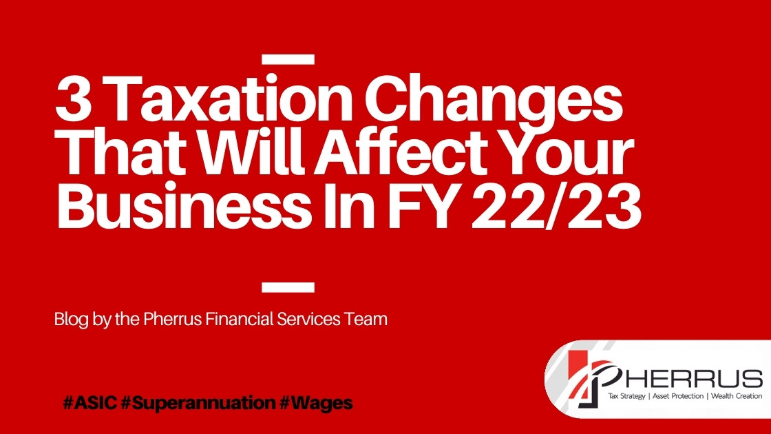 3 Taxation Changes That Will Affect Your Business In 2022