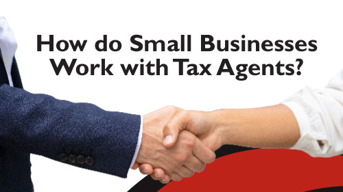 How do Small Businesses Work with Tax Agents
