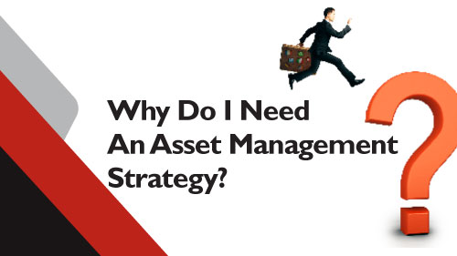 Why Do I Need an Asset Management Strategy