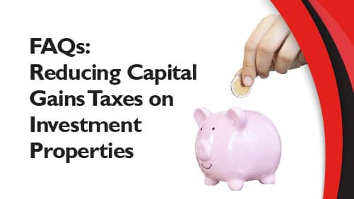 FAQs Reducing Capital Gains Taxes on Investment Properties Banner