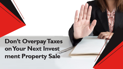 Don’t Overpay Taxes on Your Next Investment Property Sale Banner