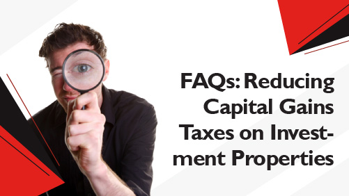 FAQs Reducing Capital Gains Taxes on Investment Properties Banner