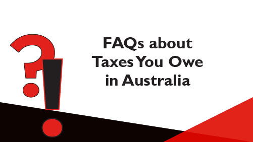 FAQs about Taxes You Owe in Australia