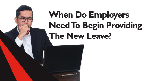 When Do Employers Need To Begin Providing The New Leave