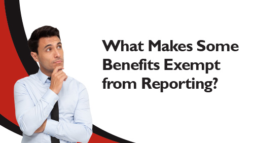 What Makes Some Benefits Exempt from Reporting