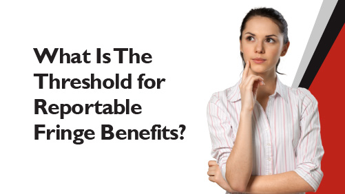 What Is The Threshold for Reportable Fringe Benefits