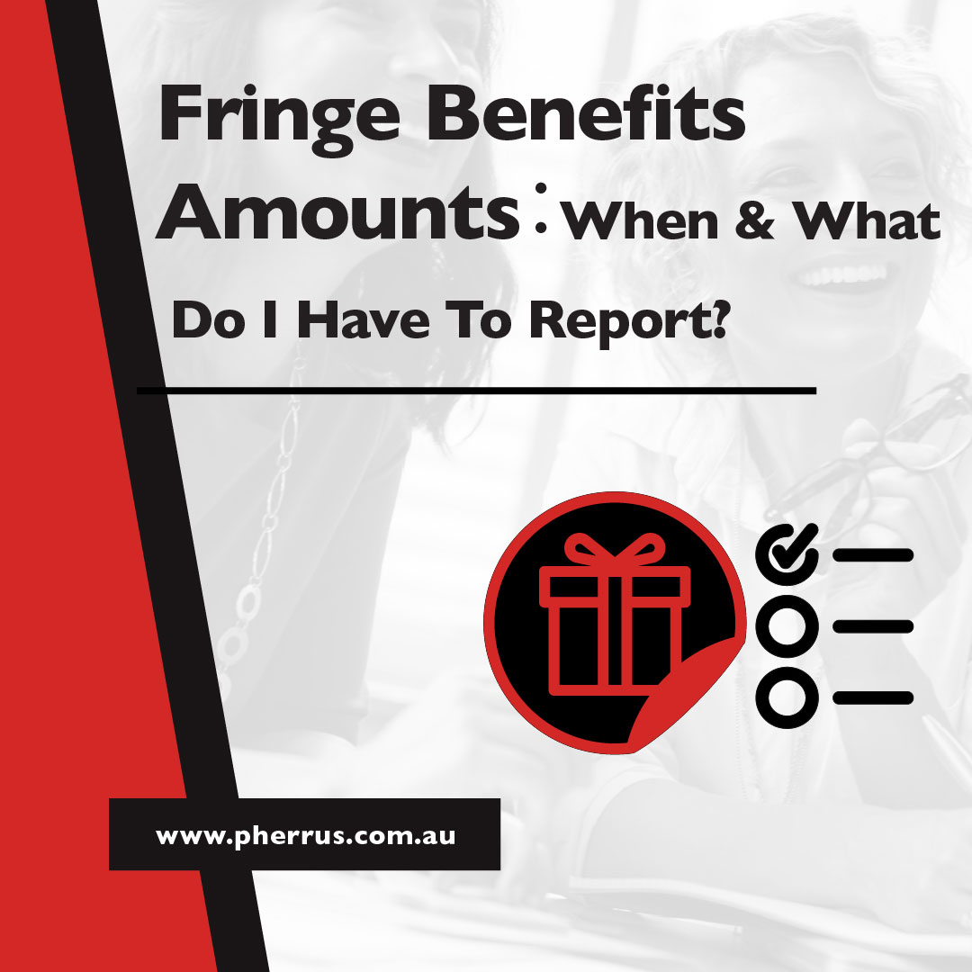 Fringe Benefits Amounts: When And What Do I Have To Report