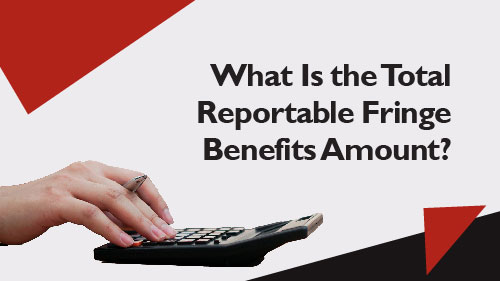 What Is the Total Reportable Fringe Benefits Amount