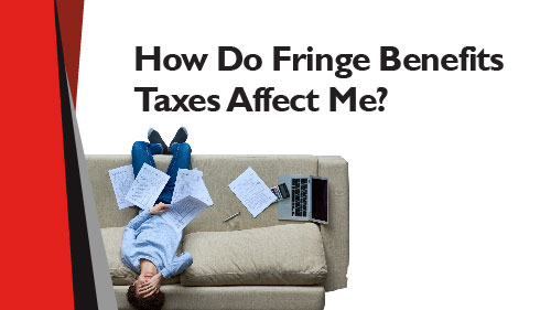 How Do Fringe Benefits Taxes Affect Me