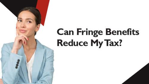 Can Fringe Benefits Reduce My Tax