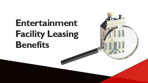 Entertainment Facility Leasing Benefits