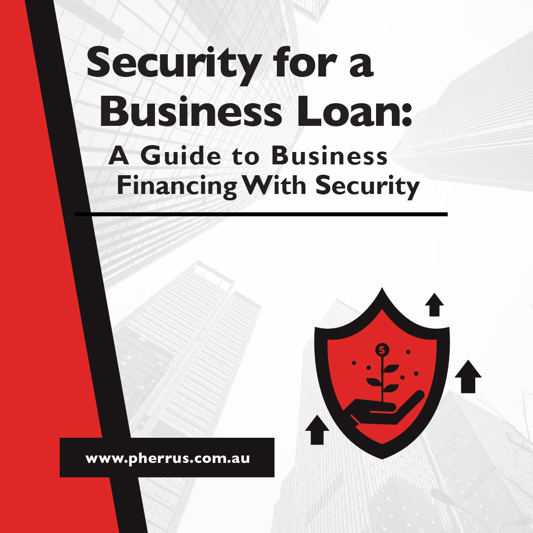 Security for a Business Loan - A Guide to Business Financing With Security