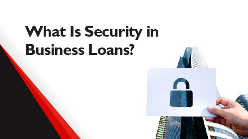 What Is Security in Business Loans