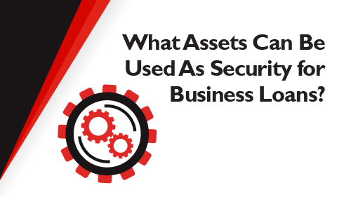 What Assets Can Be Used As Security for Business Loans