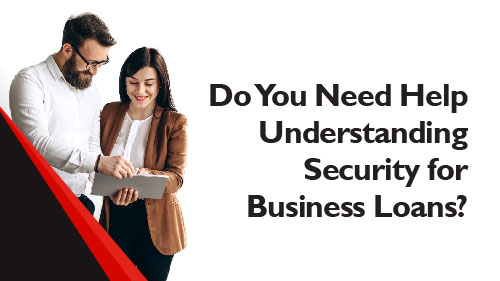 Do You Need Help Understanding Security for Business Loans