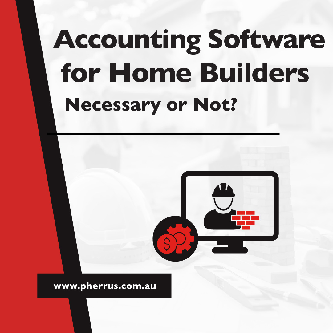 Accounting Software for Home Builders - Is It the Right Choice