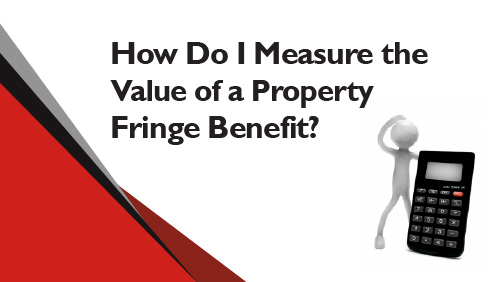 How Do I Measure the Value of a Property Fringe Benefit
