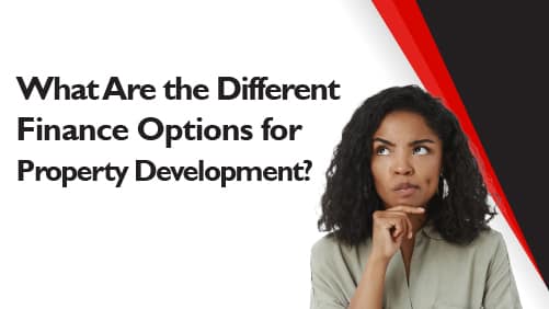 What Are the Different Finance Options for Property Development