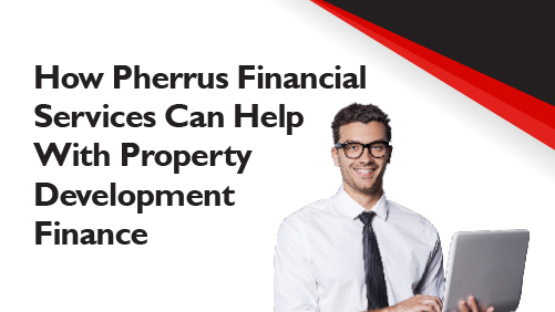 How Pherrus Financial Services Can Help With Property Development Finance