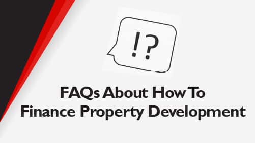 FAQs About How To Finance Property Development