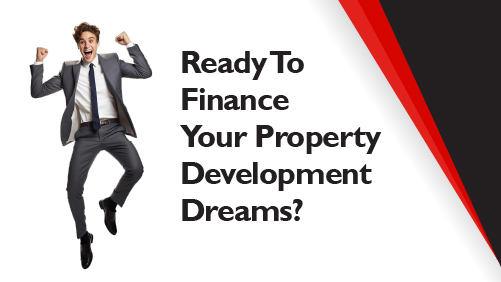 Ready To Finance Your Property Development Dreams