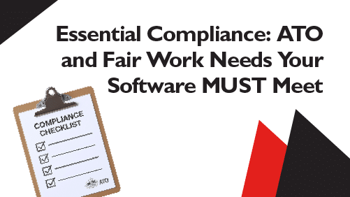 Essential-Compliance-ATO-and-Fair-Work-Needs-Your-Software-MUST-Meet