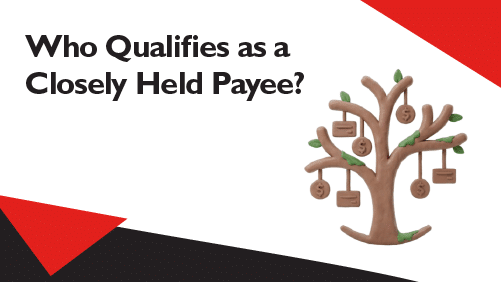 Explanation of who qualifies as a closely held payee in payroll