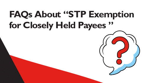 STP Exemption for Closely Held Payees 2026 Guide | Pherrus