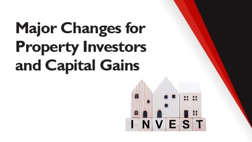 Major changes for property investors and capital gains tax